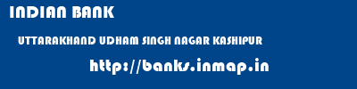 INDIAN BANK  UTTARAKHAND UDHAM SINGH NAGAR KASHIPUR   banks information 
